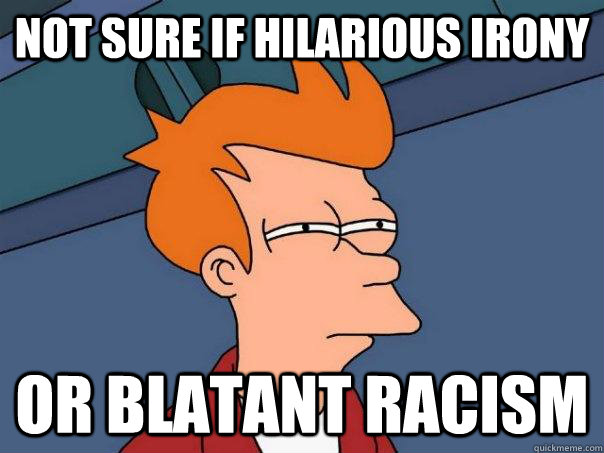 Not sure if hilarious irony Or blatant racism  Futurama Fry