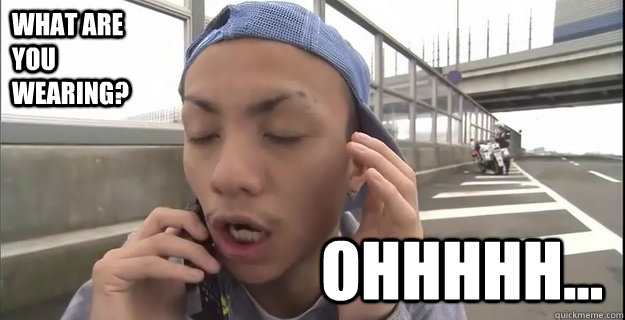 what are you wearing? ohhhhh...  Asian Derp Guy