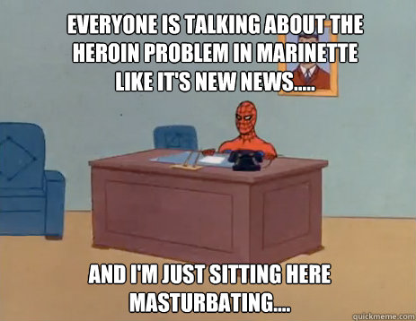 Everyone is talking about the Heroin problem in Marinette like it's new news..... and i'm just sitting here masturbating....  masturbating spiderman