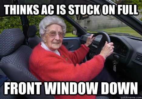 thinks ac is stuck on full front window down  Bad Driver Barbara