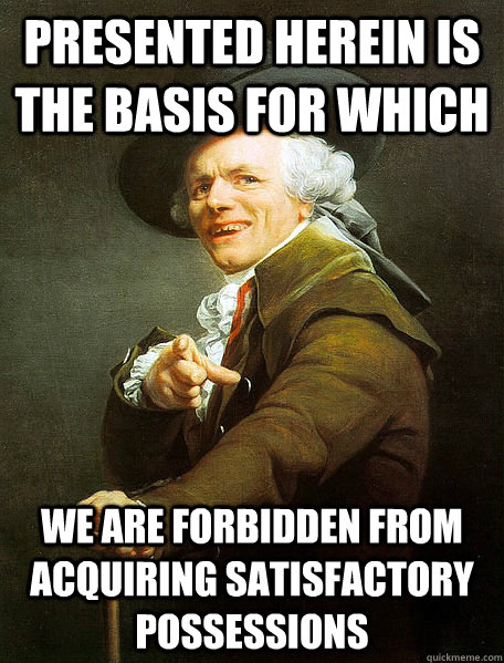 Presented herein is the basis for which we are forbidden from acquiring satisfactory possessions  