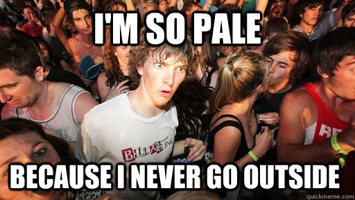 I'M SO PALE BECAUSE I NEVER GO OUTSIDE  Sudden Clarity Clarence