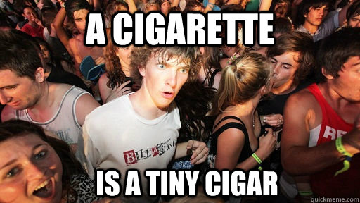 A CIGARETTE IS A TINY CIGAR  Sudden Clarity Clarence