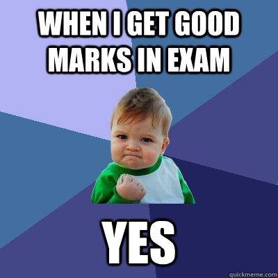 when i get good marks in exam  yes  Success Kid