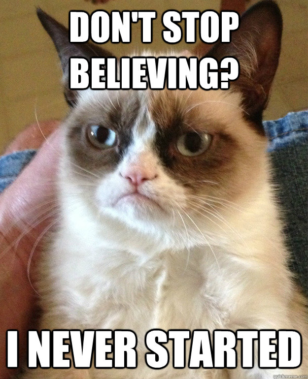 Don't stop believing? I never started - Don't stop believing? I never started  Tard