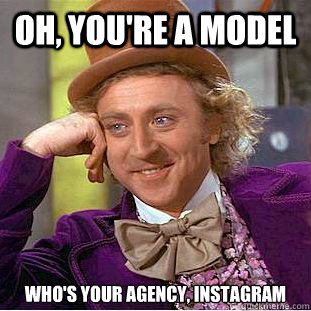 oh, you're a model who's your agency, Instagram  