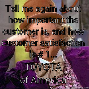 TELL ME AGAIN ABOUT HOW IMPORTANT THE CUSTOMER IS, AND HOW CUSTOMER SATISFACTION IS # 1... TOYOTA OF AMERICA Condescending Wonka
