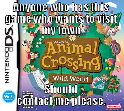ANYONE WHO HAS THIS GAME WHO WANTS TO VISIT MY TOWN SHOULD CONTACT ME PLEASE. Misc