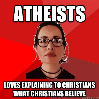 Atheists Loves explaining to Christians what Christians believe - Atheists Loves explaining to Christians what Christians believe  Liberal Douche Garofalo