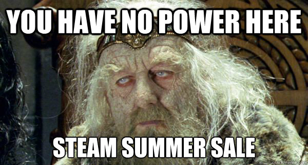 You Have no power here Steam summer sale - You Have no power here Steam summer sale  Broke-Ass Theoden