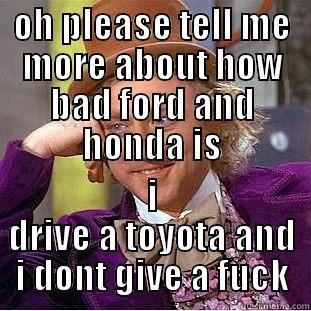 OH PLEASE TELL ME MORE ABOUT HOW BAD FORD AND HONDA IS I DRIVE A TOYOTA AND I DONT GIVE A FUCK Condescending Wonka