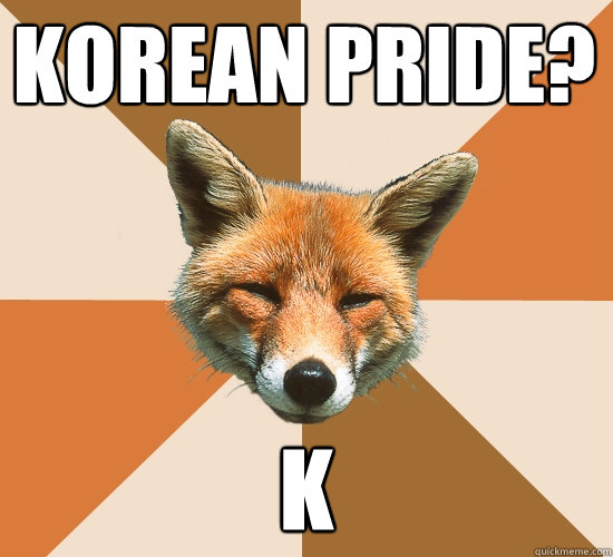 korean pride? k  Condescending Fox