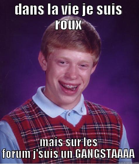super cassos - DANS LA VIE JE SUIS ROUX MAIS SUR LES FORUM J'SUIS UN GANGSTAAAA Bad Luck Brian