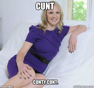 CUNT CUNTY CUNT.  Samantha Brick