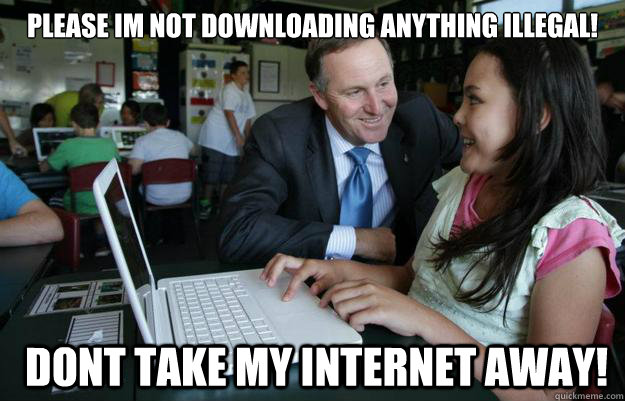 Please im not downloading anything illegal!  dont take my internet away!  creepy john key