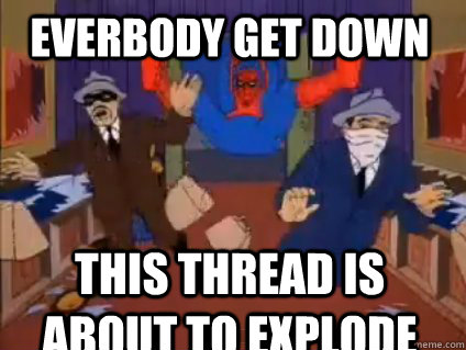 Everbody get down This thread is about to Explode  Spiderman