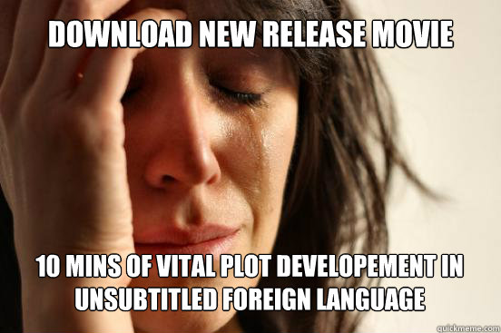 Download new release movie
 10 mins of vital plot developement in unsubtitled foreign language Caption 3 goes here  First World Problems