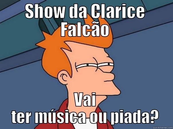 SHOW DA CLARICE FALCÃO VAI TER MÚSICA OU PIADA? Futurama Fry