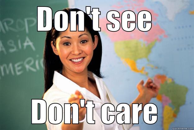 DON'T SEE DON'T CARE Unhelpful High School Teacher