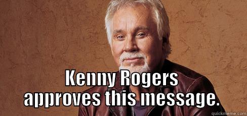  KENNY ROGERS APPROVES THIS MESSAGE. Misc