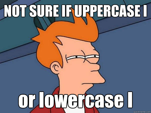 NOT SURE IF UPPERCASE I or lowercase l  Futurama Fry