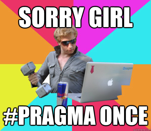 sorry girl #pragma once  Brogrammer