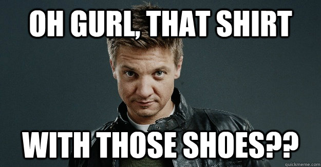 Oh Gurl, That shirt With Those shoes??  