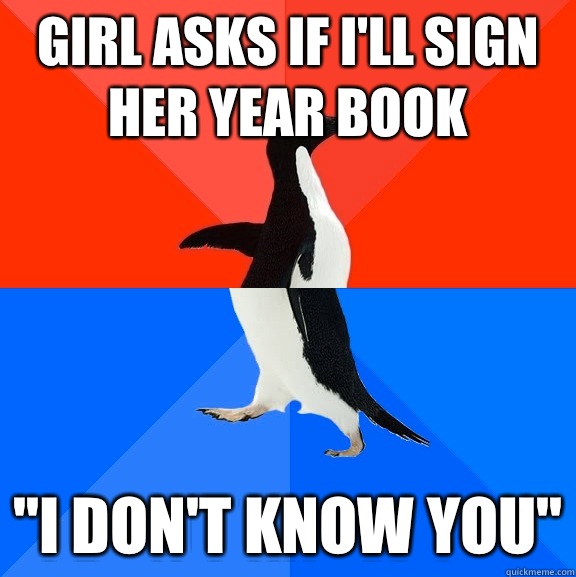 Girl asks if i'll sign her year book 