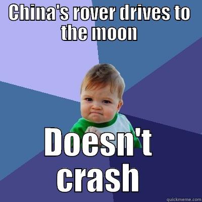 CHINA'S ROVER DRIVES TO THE MOON DOESN'T CRASH Success Kid