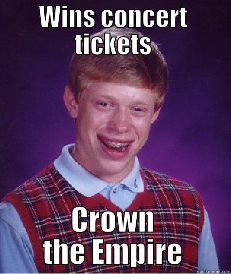 WINS CONCERT TICKETS CROWN THE EMPIRE Bad Luck Brian