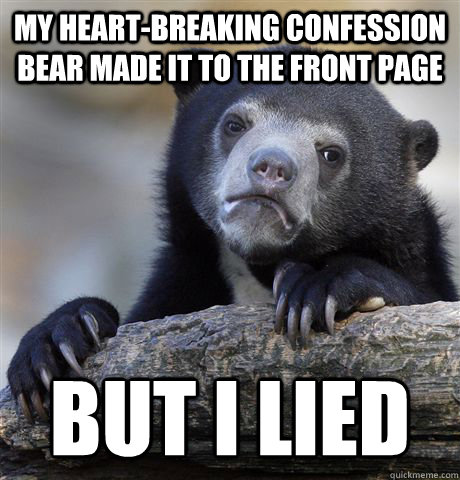 My heart-breaking confession bear made it to the front page but i lied - My heart-breaking confession bear made it to the front page but i lied  Confession Bear