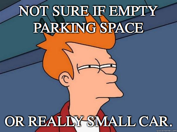 Not sure if empty parking space Or really small car.  Futurama Fry