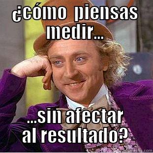 lol resultado medir lol - ¿CÓMO  PIENSAS MEDIR... ...SIN AFECTAR AL RESULTADO? Creepy Wonka