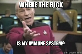 where the fuck is my immune system?  star trek