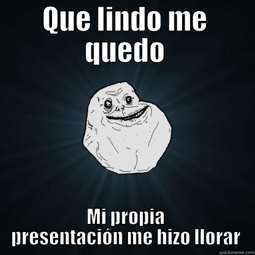 QUE LINDO ME QUEDO MI PROPIA PRESENTACIÓN ME HIZO LLORAR Forever Alone