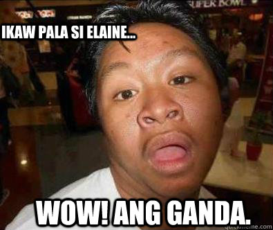 WOW! ANG GANDA. ikaw pala si elaine...  Nganga pinoy memes