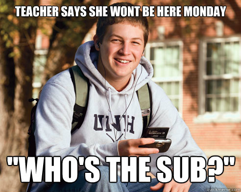 Teacher says she wont be here Monday  