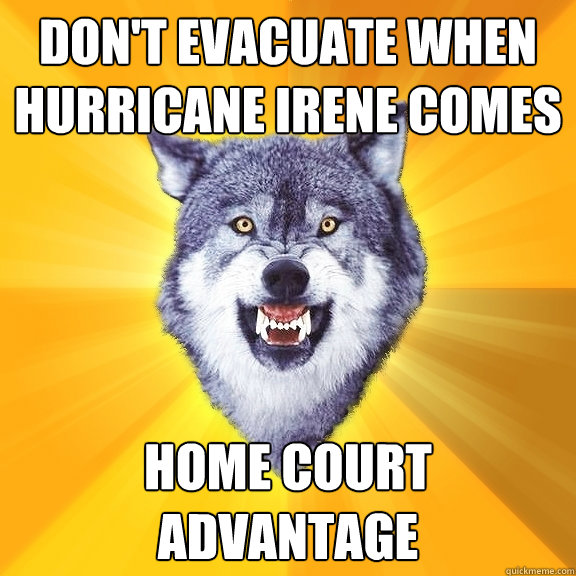 Don't evacuate when hurricane Irene comes home court advantage  Courage Wolf