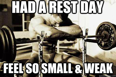 Had a Rest Day Feel So Small & Weak  sad gym rat