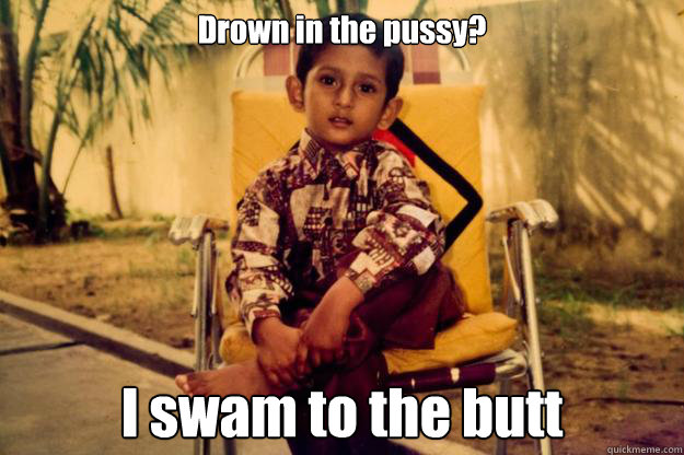 Drown in the pussy? I swam to the butt  Indian Pimp
