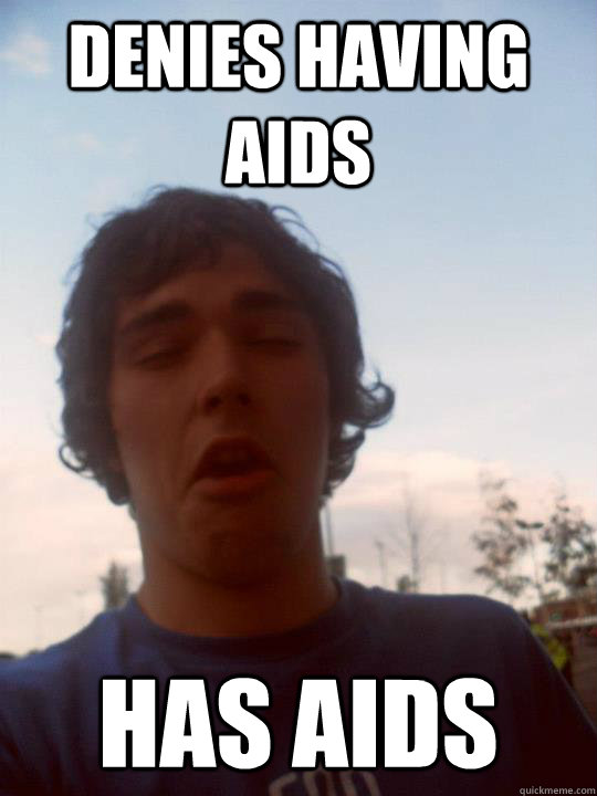 Denies having AIDS Has AIDS  