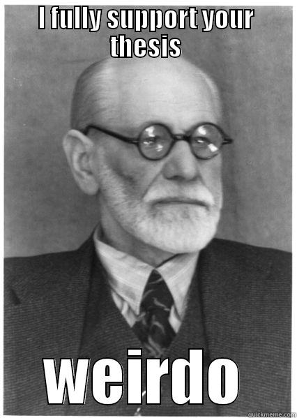 freudian slip - I FULLY SUPPORT YOUR THESIS WEIRDO Misc