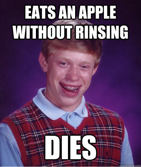 eats an apple without rinsing dies  Bad Luck Brian