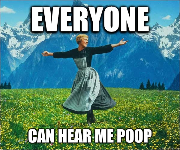 Everyone Can hear me poop  Sound of Music