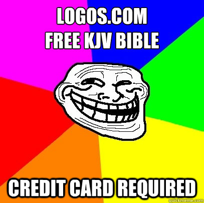 logos.com
free kjv bible credit card required  Troll Face