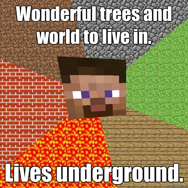 Wonderful trees and world to live in. Lives underground. - Wonderful trees and world to live in. Lives underground.  Minecraft