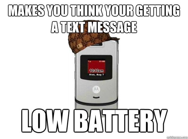 makes you think your getting a text message low battery - makes you think your getting a text message low battery  Scumbag Phone
