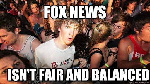 Fox News isn't fair and balanced  Sudden Clarity Clarence