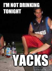I'm not drinking tonight  Yacks - I'm not drinking tonight  Yacks  Scumbag Martin