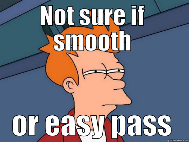 NOT SURE IF SMOOTH OR EASY PASS Futurama Fry